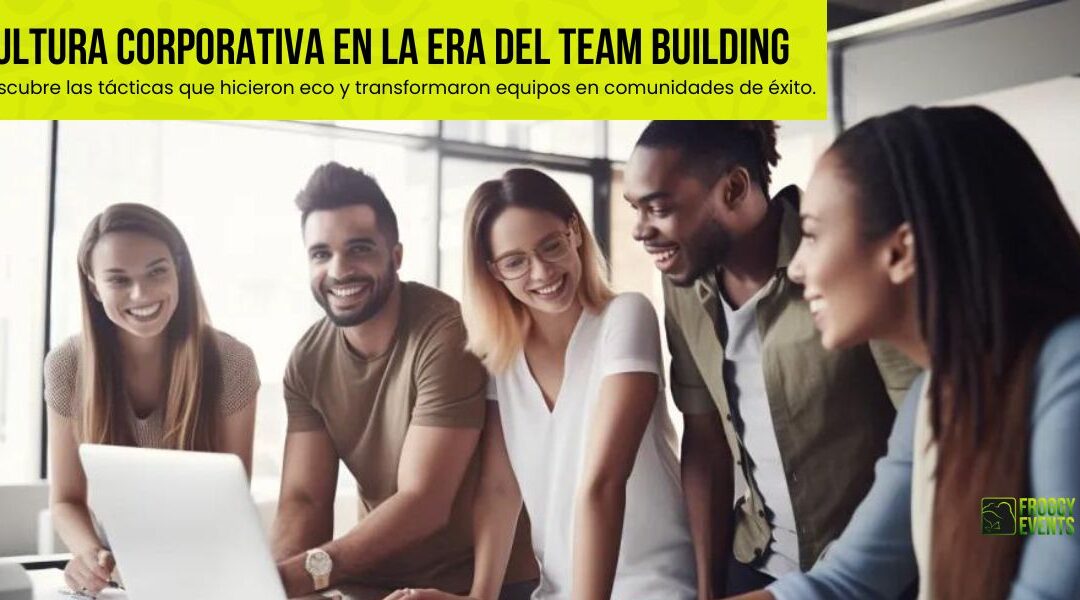 Construcción y mantenimiento de la cultura corporativa en la era del team building