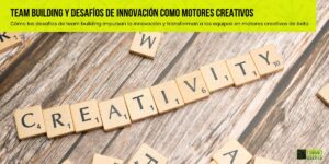 Team building y desafíos de innovación como motores creativos